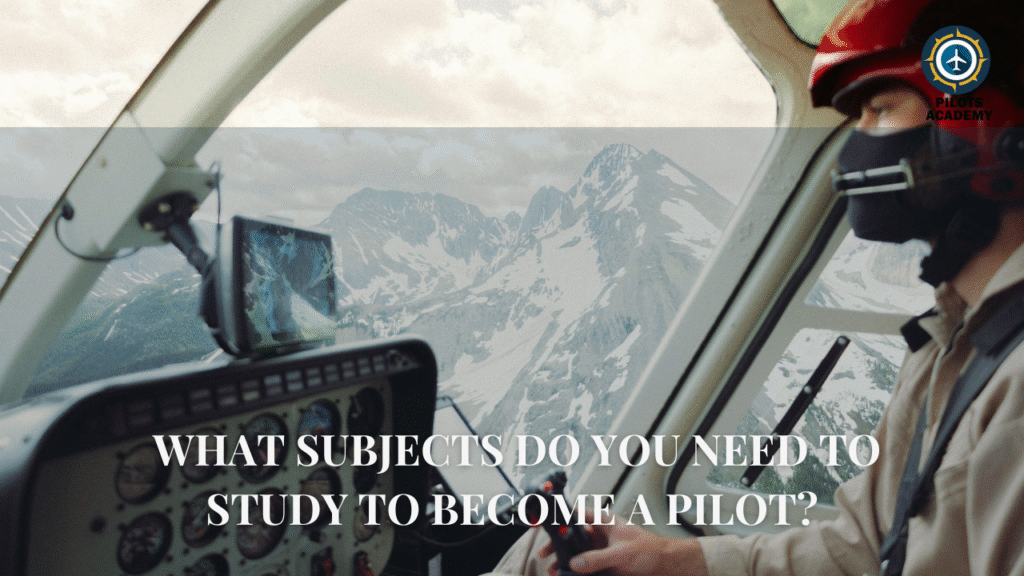 What Subjects Do You Need to Study to Become a Pilot?