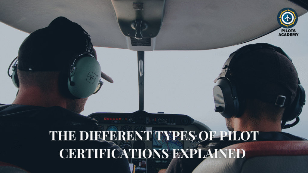 The Different Types of Pilot Certifications Explained