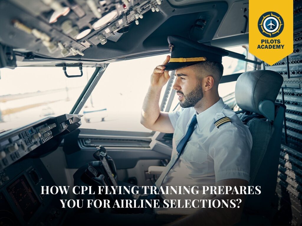 How CPL Flying Training Prepares You for Airline Selections?